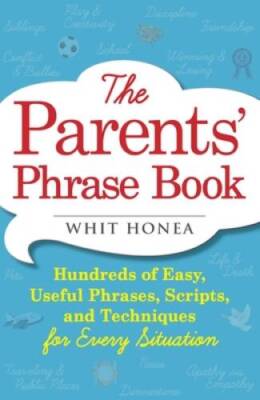 The Parents' Phrase Book: Hundreds of Easy, Useful Phrases, Scripts, and  - GOOD