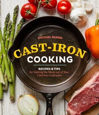 Cast-Iron Cooking: Recipes & Tips for Getting the Most out of Your Cast-Iron Co