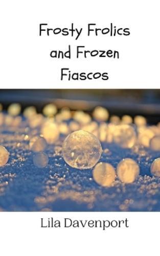 Lila Davenport Frosty Frolics and Frozen Fiascos (Tascabile)