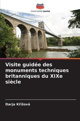 Visite guide des monuments techniques britanniques du XIXe sicle by Darja K??zov