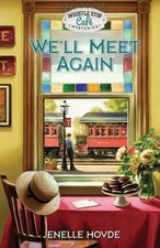 We'll Meet Again - Whistle Soup Cafe Mysteries - Guideposts by Jenelle Hovde