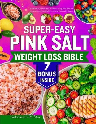 Super einfache rosa Salz Gewichtsverlust Bibel: Eine einfache Schritt-für-Schritt-Anleitung zur Verwendung von Pin