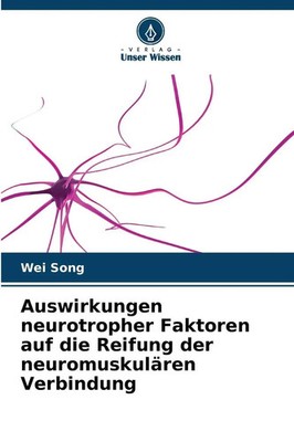 Wei Song | Auswirkungen neurotropher Faktoren auf die Reifung der...