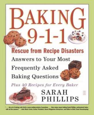 Baking 9-1-1: Rescue from Recipe Disasters Answers to Your Most Frequent - GOOD
