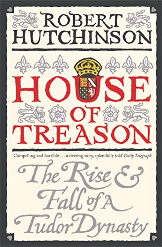 House of Treason: The Rise and Fall of a Tudor Dynasty,Robert Hu