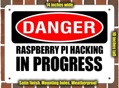 Metal Sign - DANGER RASPBERRY PI HACKING IN PROGRESS - 14x10 inches