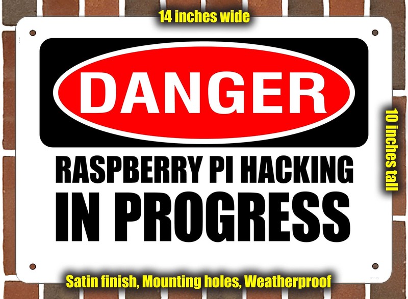 Metal Sign - DANGER RASPBERRY PI HACKING IN PROGRESS - 14x10 inches