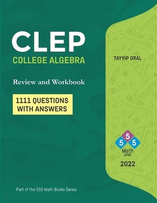 CLEP: College Algebra (750 Questions with Answers): College Level Examination Pr