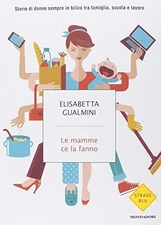 mamme ce la fanno storie di donne sempre in bilico tra famiglia scuola lavoro gu