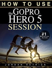 GoPro: How To Use The GoPro HERO 5 ..., Hetrick, Jordan
