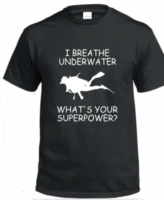 I Breathe Under Water What's Your Superpower T-shirt Scuba Diving Ocean Swim