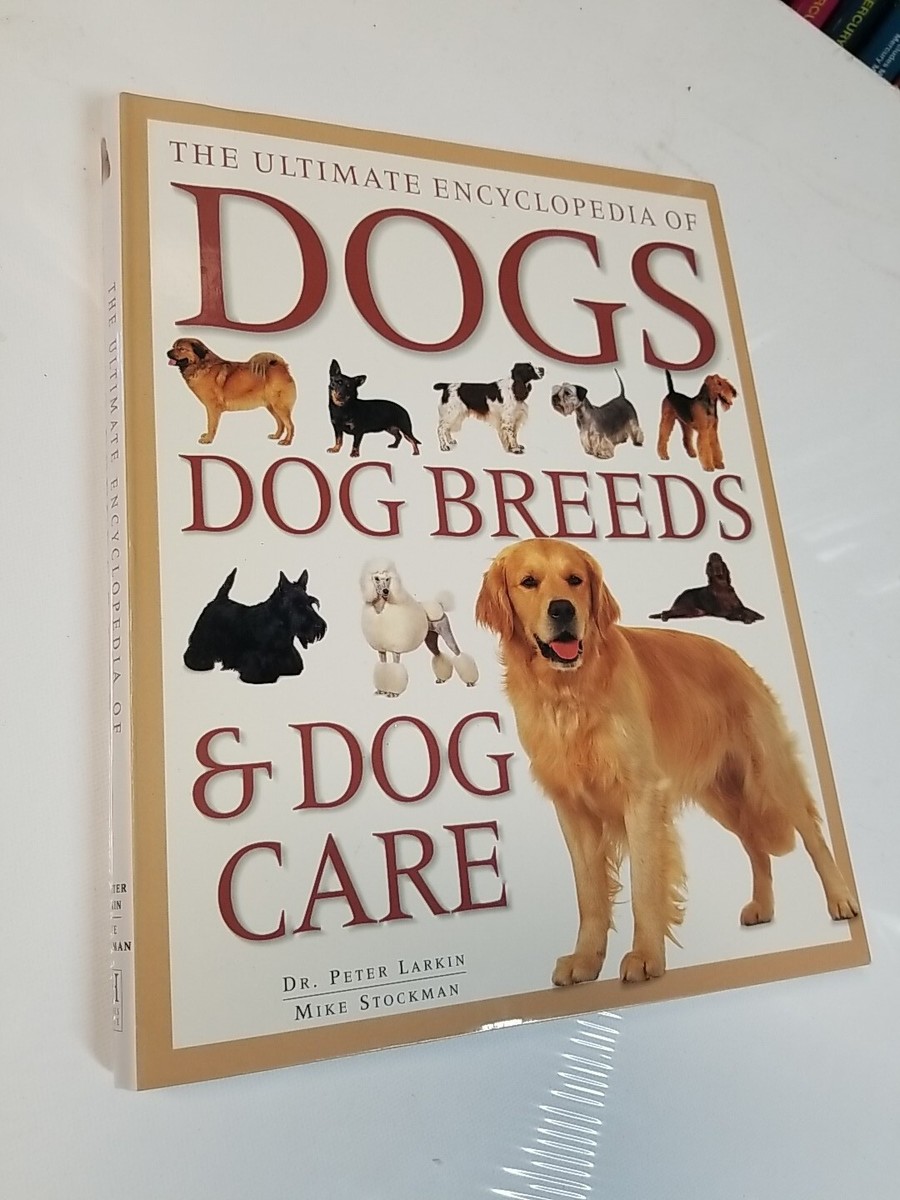The Ultimate Encyclopedia of Dogs, Dog Breeds & Dog Care by Dr