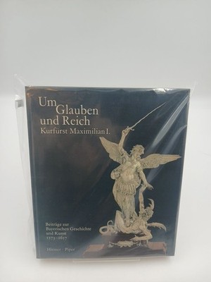 Um Glauben und Reich: Wittelsbach und Bayern Kurfürst Maximilian I. Hirmer, Albe