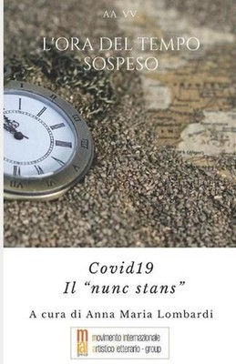 L'Ora del Tempo Sospeso: Covid 19 Il ''nunc stans'' by Anna Maria Lombardi Paperba
