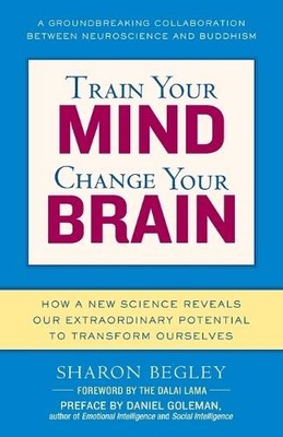 Sharon Begley Train Your Mind, Change Your Brain (Paperback)