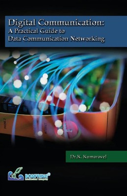 K. Kumaravel | Digital Communication A Practical Guide to Data Communication...