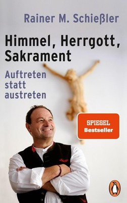 Himmel, Herrgott, Sakrament ~ Rainer Maria Schießler ~  9783328102038