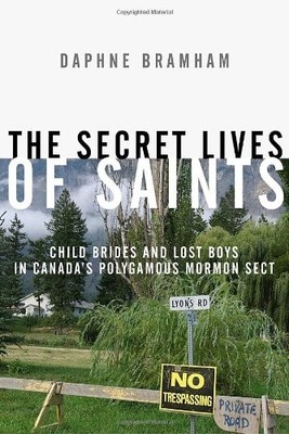 The Secret Lives of Saints: Child Brides and Lost Boys in Canada
