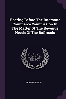 Elliott - Hearing Before The Interstate Commerce Commission In The Mat - X555z