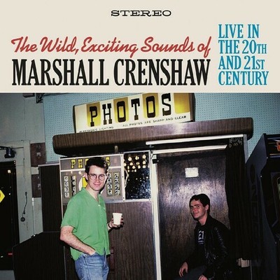 Marshall Crenshaw - The Wild Exciting Sounds of Marshall Crenshaw: Live In The 2