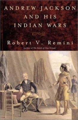 Andrew Jackson and His Indian Wars by Robert V. Remini