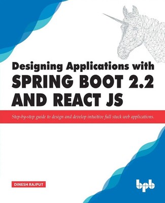 Designing Applications with Spring Boot 2.2 and React JS Dinesh Rajput Buch 2019
