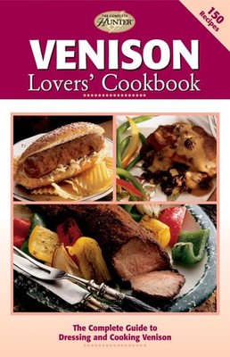 Venison Lovers' Cookbook: The Complete Guide to Dressing and Cooking Venison...