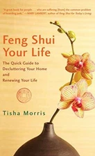 Feng Shui Your Life: The Quick Guide to Declutt, Morris.+