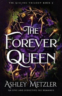 The Forever Queen: An epic and seductive fae romance by Ashley Metzler Paperback
