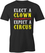 ELECT A CLOWN EXPECT A CIRCUS TShirt Tee Short-Sleeved Cotton CLOTHING S1BCA561