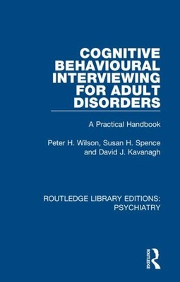 Cognitive Behavioural Interviewing for Adult Disorders : A Practical Handbook...