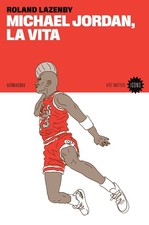 Libri Roland Lazenby - Michael Jordan, La Vita