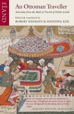 An Ottoman Traveller: Selections from the Book of Travels of Evliya Celebi by Ev