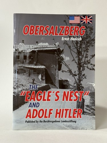 Obersalzberg: The Eagle’s Best & Adolf Hitler. Hanisch. 1st Edition Illustrated