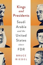 KINGS AND PRESIDENTS: SAUDI ARABIA AND THE UNITED STATES By Bruce Riedel *Mint*