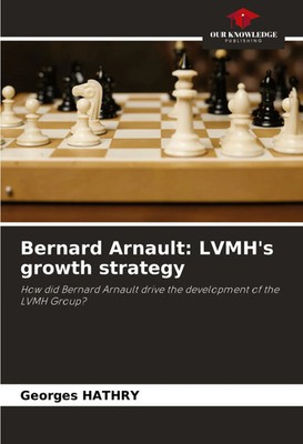 Georges Hathry | Bernard Arnault: LVMH's growth strategy | Taschenbuch (2024)