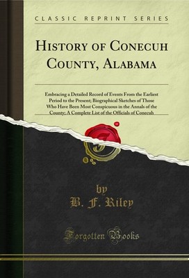 History of Conecuh County, Alabama (Classic Reprint)