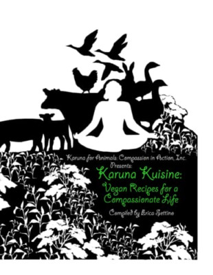 Karuna Kuisine: Vegan Recipes for a Compassionate Life -  NEW Erica Settino 2013