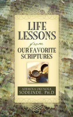 Life Lessons From Our Favorite Scriptures by Ph D. Ademola Sodeinde (English) Pa
