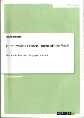 Humorvolles Lernen - mehr als ein Witz? Studie über pädagogische Rarität Becker