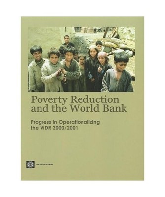 Poverty Reduction and the World Bank: Progress in Operationalizing the Wdr 2000/