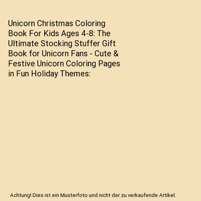 Unicorn Christmas Coloring Book For Kids Ages 4-8: The Ultimate Stocking Stuffer