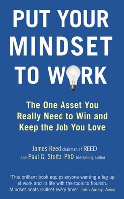 Put Your Mindset to Work : The One Asset You Really Need to Win a