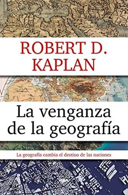 La venganza de la geografía (Ensayo..., Kaplan, Robert 
