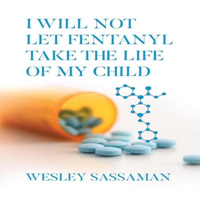 I Will Not Let Fentanyl Take the Life of my Child SassamanWesley