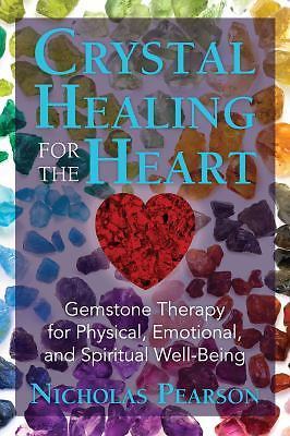 Crystal Healing for the Heart: Gemstone Therapy for Physical, Emotional, and Sp