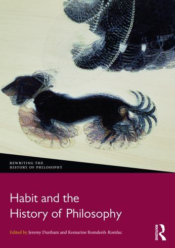 Rewriting the History of Philosophy Ser.: Habit and the History of Philosophy...