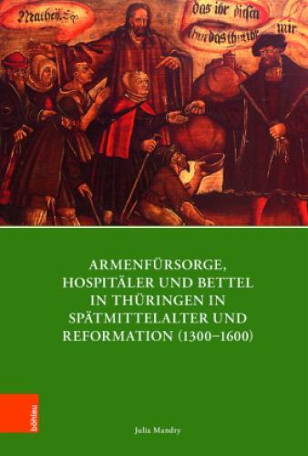 Thumbnail - Armenfürsorge, Hospitäler Und Bettel In Thüringen In Spätmittelalter