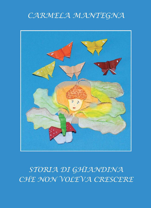 STORIA DI GHIANDINA CHE NON VOLEVA CRESCERE MANTEGNA CARMELA, BRUTTO MARIA