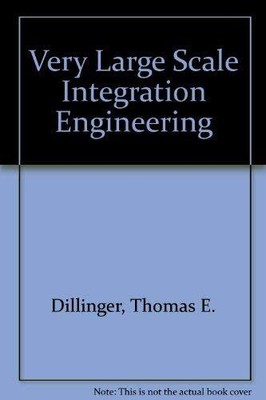 Very Large Scale Integration Engineering, Thomas E. Dillinger
